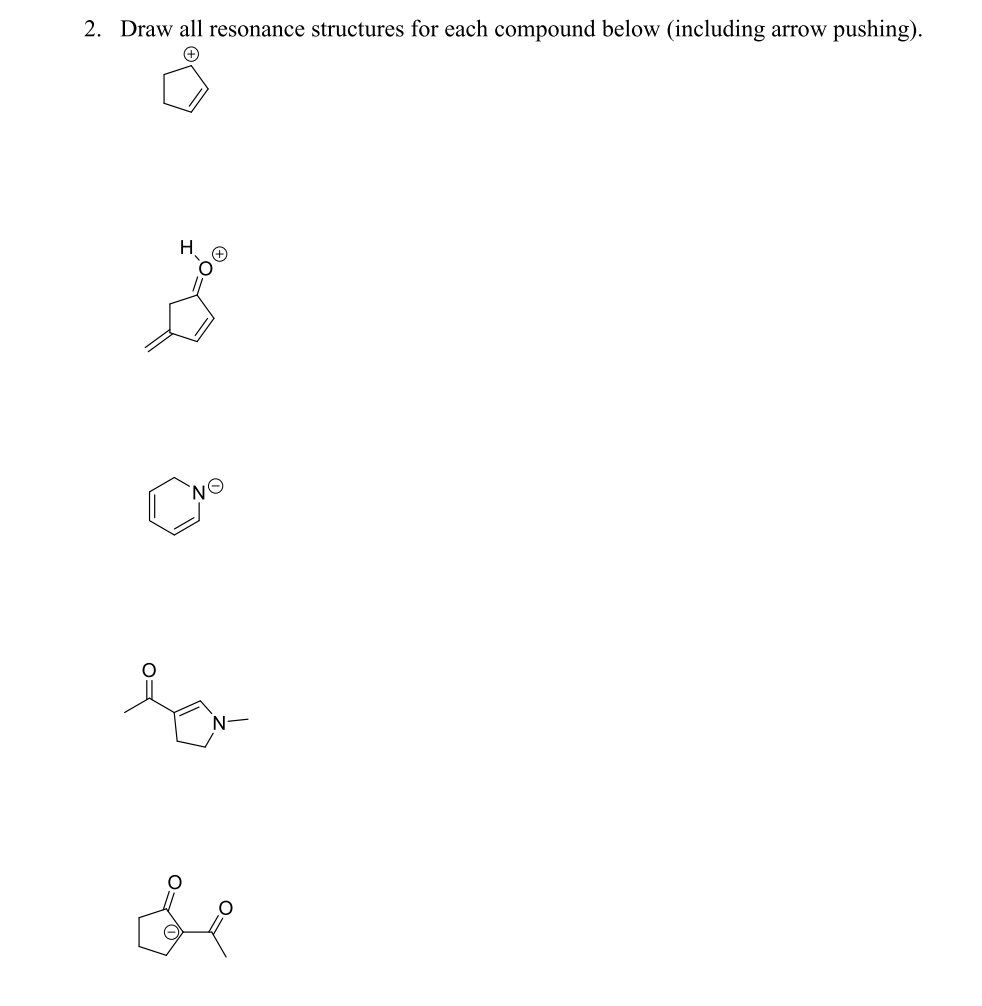 Draw all resonance structures for each compound below (including arrow pushing).
`NO
