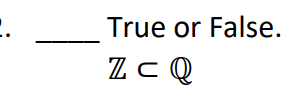 True or False.
Zc Q
