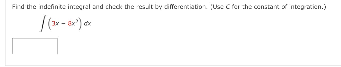 Find the indefinite integral and check the result by differentiation. (Use C for the constant of integration.)
Зх —
