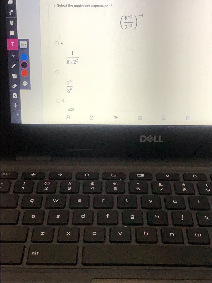 3. Select the equivalent expression. *
8
2-2
16
1
8-22
O B.
26
89
o20
TT
DELL
esc
DII
@
23
%$4
4
8.
e
r
t
a
d
f
g
h
k
V
b
n
alt
N.
