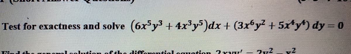 Test for exactness and solve (6x³y3 + 4x³y5)dx + (3x6y² + 5xty*) dy = 0
