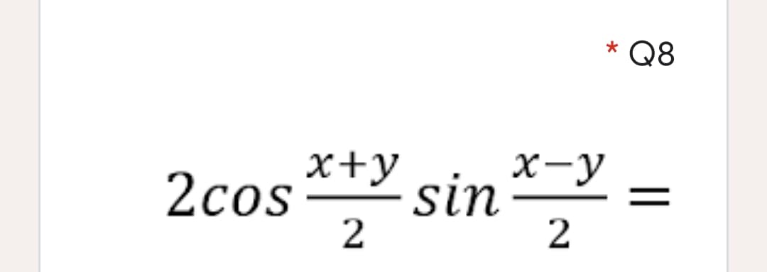 Q8
** sin
x-y
x+y
2cos
||
