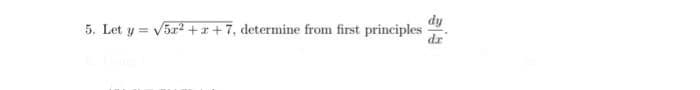 5. Let y = √5x² + x +7, determine from first principles
dy
dr