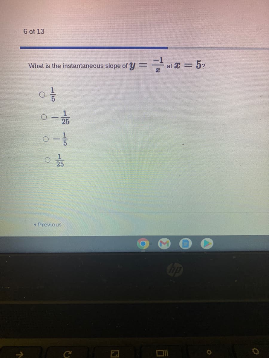 6 of 13
What is the instantaneous slope of y = at = 5?
%3D
« Previous
1/5
