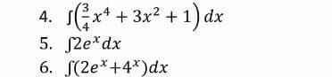 * + 3x* + 1) dx
5. S2e*dx
6. S(2e*+4*)dx
4.
