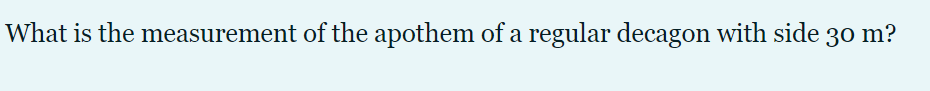 What is the measurement of the apothem of a regular decagon with side 30 m?
