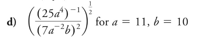 d)
(25a)-
2
(7a-²b)²
1
2
for a = 11, b = 10