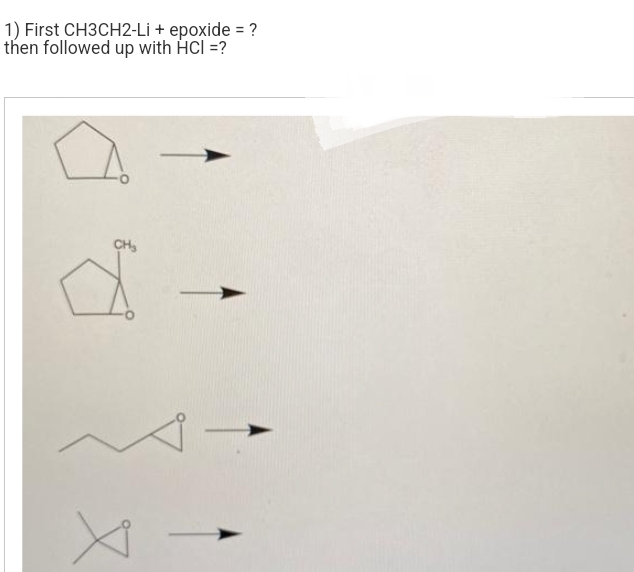 1) First CH3CH2-Li + epoxide = ?
then followed up with HCl =?
CH₂
X