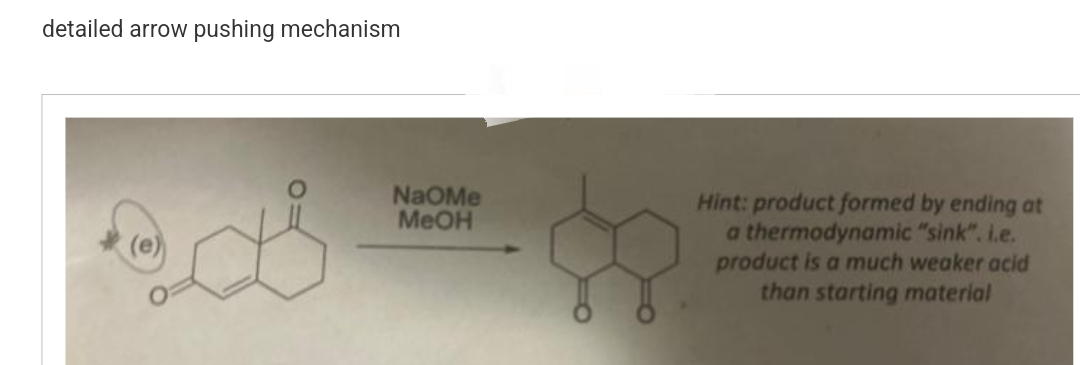 detailed arrow pushing mechanism
NaOMe
MeOH
Hint: product formed by ending at
a thermodynamic "sink". i.e.
product is a much weaker acid
than starting material