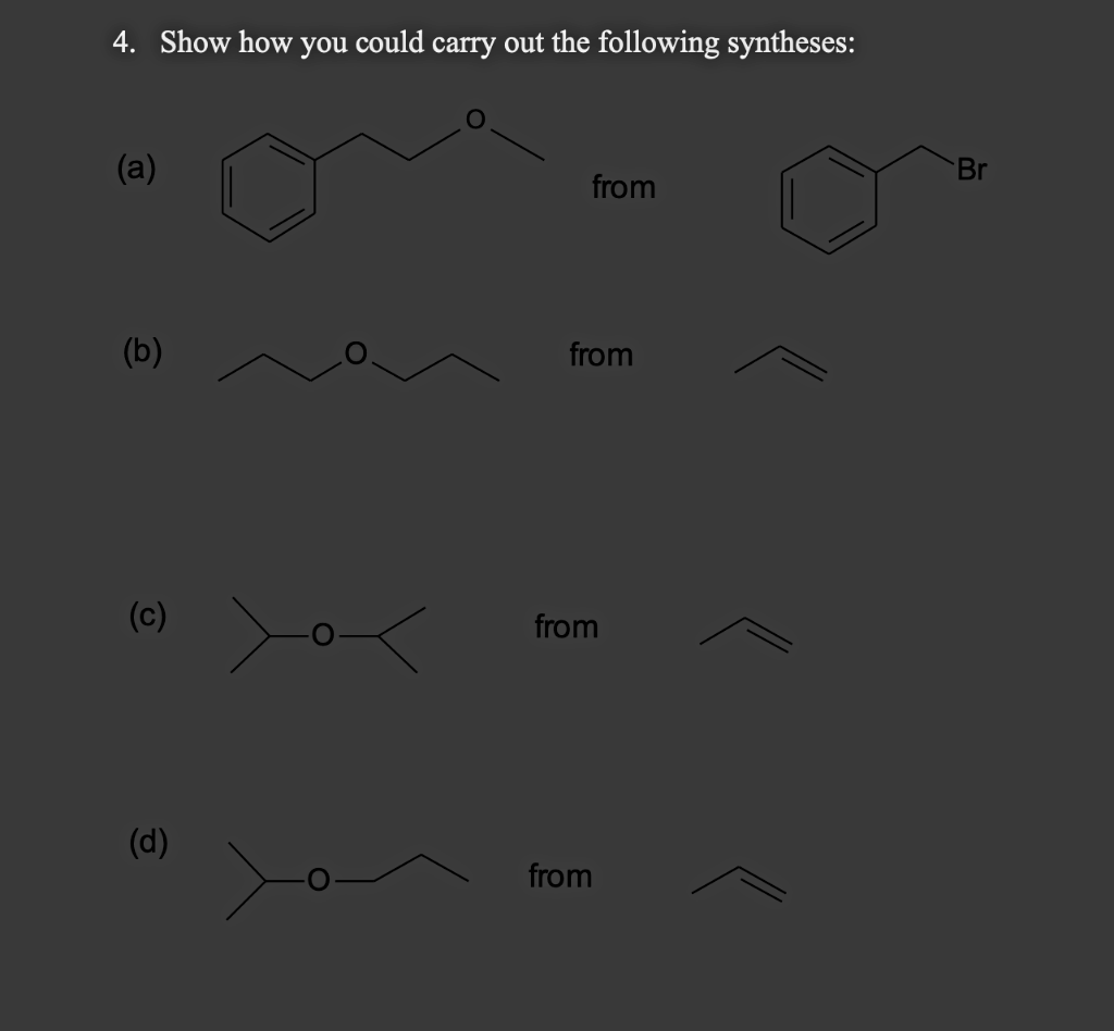 4. Show how you could carry out the following syntheses:
(a)
(b)
(c)
(d)
yox
from
from
from
from
Br