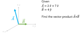 1₂
B
Given
A=22+72
B=49
Find the vector product AxB