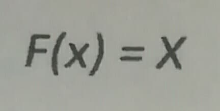 F(x) = X
