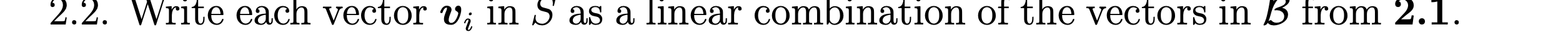 2.2. Write each vector v; in S as a linear combination of the vectors in B from 2.1.
