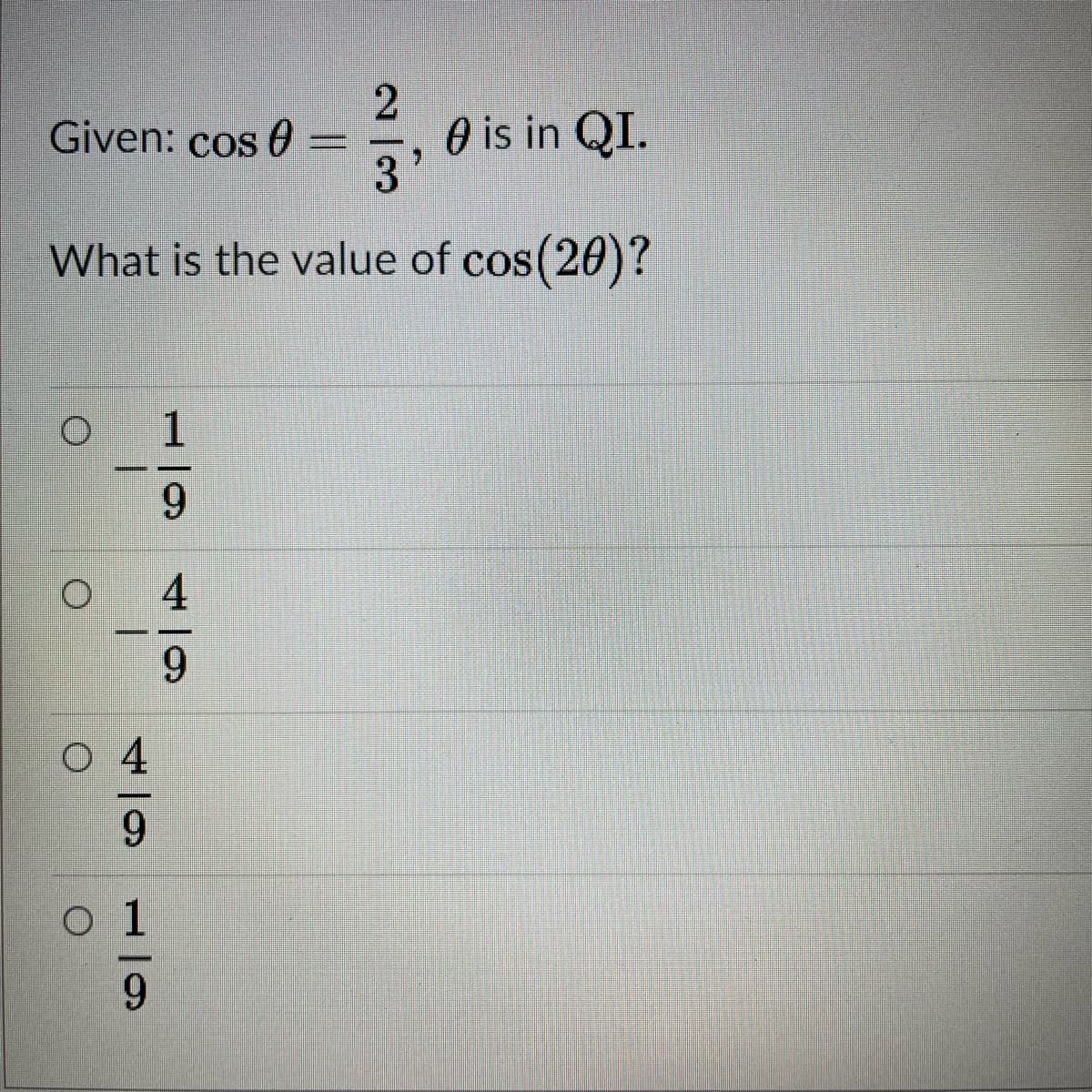 Given: cos 6
O is in QI.
What is the value of cos(20)?
CoS
1
9.
4
O 4
9.
o 1
9.
2.
