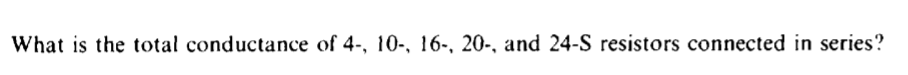 What is the total conductance of 4-, 10-, 16-, 20-, and 24-S resistors connected in series?
