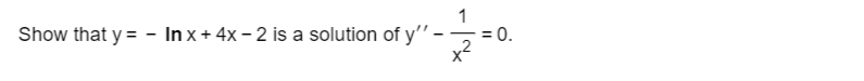 Show that y =
-
In x + 4x-2 is a solution of y'' -
1
= 0.