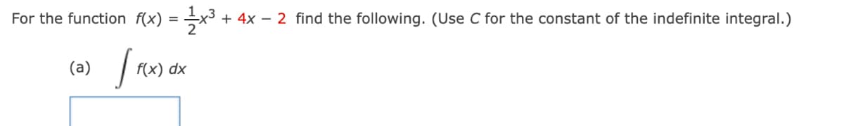 For the function f(x) =
+ 4x – 2 find the following. (Use C for the constant of the indefinite integral.)
(a)
f(x) dx
