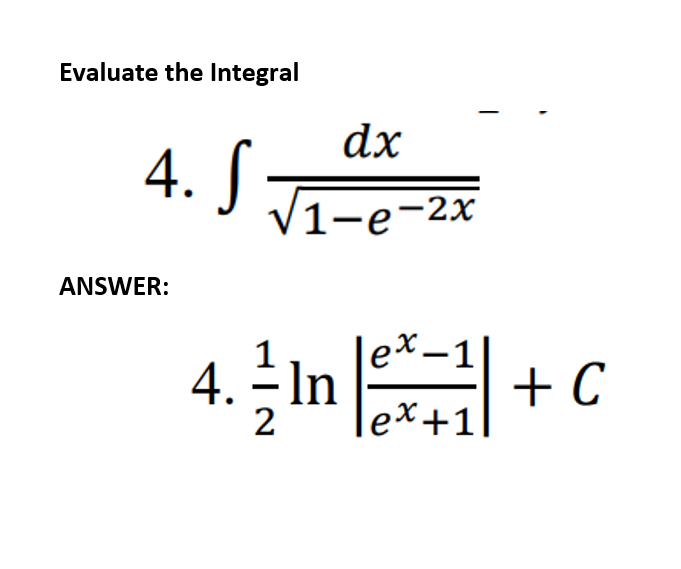 Evaluate the Integral
dx
4. J
/1-e-2x
ANSWER:
|
ex-1
4. In
+ C
lex+1]
2
