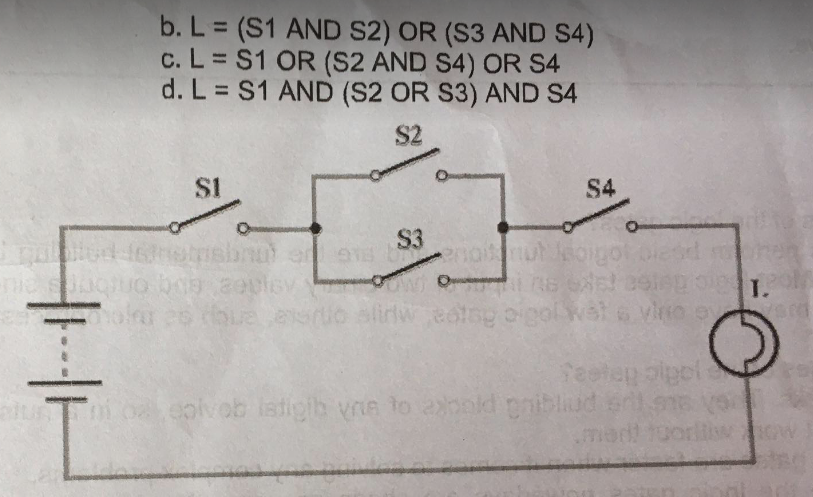 b. L= (S1 AND S2) OR (S3 AND S4)
c. L = S1 OR (S2 AND S4) OR S4
d. L = S1 AND (S2 OR S3) AND S4
S2
SI
S3
memrishnu) on 91 benoit
O-
25 ribue esto sliriwedlog bigol
S4
O
wat & vino oy
Teeley pigol
epivob latigih vne to axbold pribliud
ex
mad!
GW