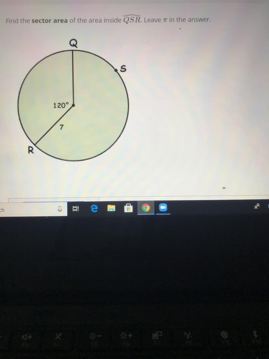 Find the sector area of the area inside QSR. Leave T in the answer.
120°
R
ch
近
