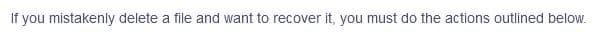 If you mistakenly delete a file and want to recover it, you must do the actions outlined below.
