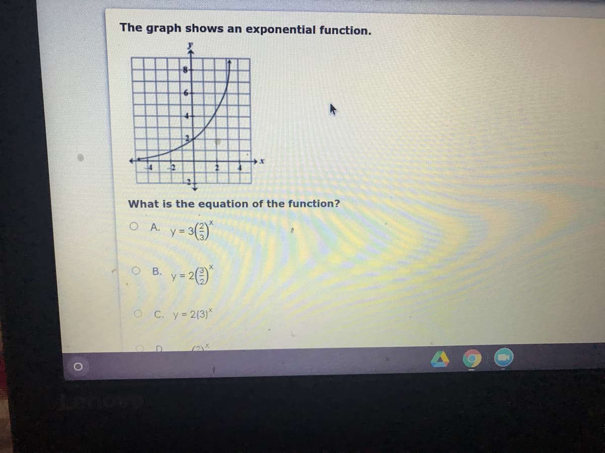 The graph shows an exponential function.
8
6
2
What is the equation of the function?
O A.
y =
O B. y= 2)
O C. y 2(3)*
(2)X
