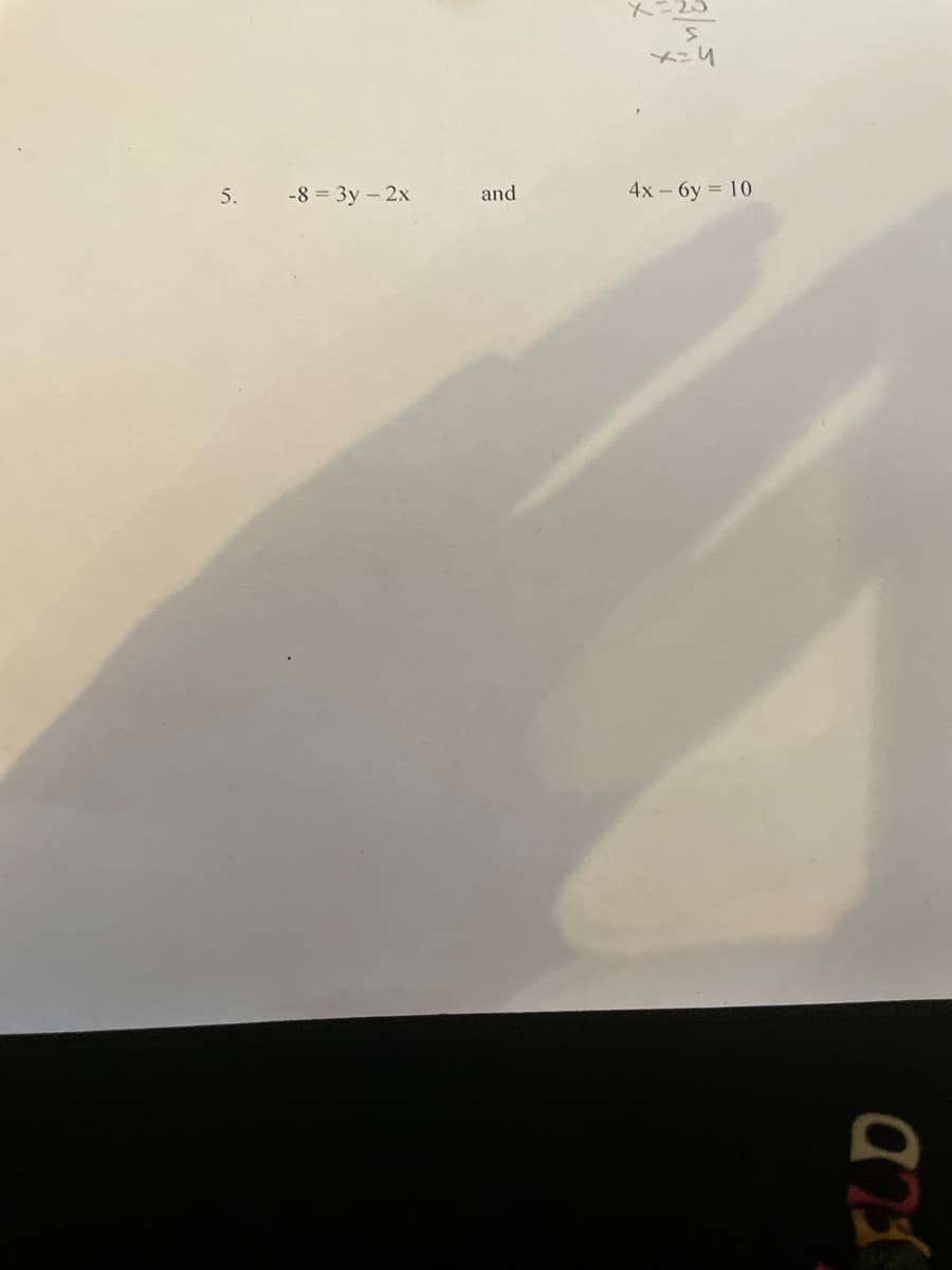 hニメ
5.
-8 = 3y – 2x
and
4x - 6y = 10
