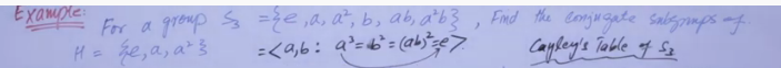 Exampre
KamE For a greup s =že ,a, a", b, ab, a'b} , Fnd the conjugate sabispamps af
H= ge, a, a²
:<a,6: a?=b'= (abe>
Cayley's Toble of Se
