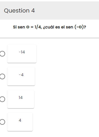 Question 4
O
O
O
O
Si sen >= 1/4, ¿cuál es el sen (-0)?
-14
4
14
4