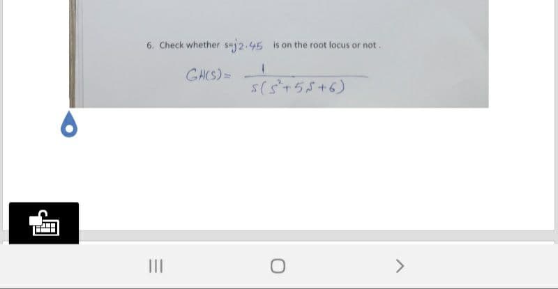 6. Check whether sj2.45
is on the root locus or not.
GHCS)=
5(s'+55+6)
