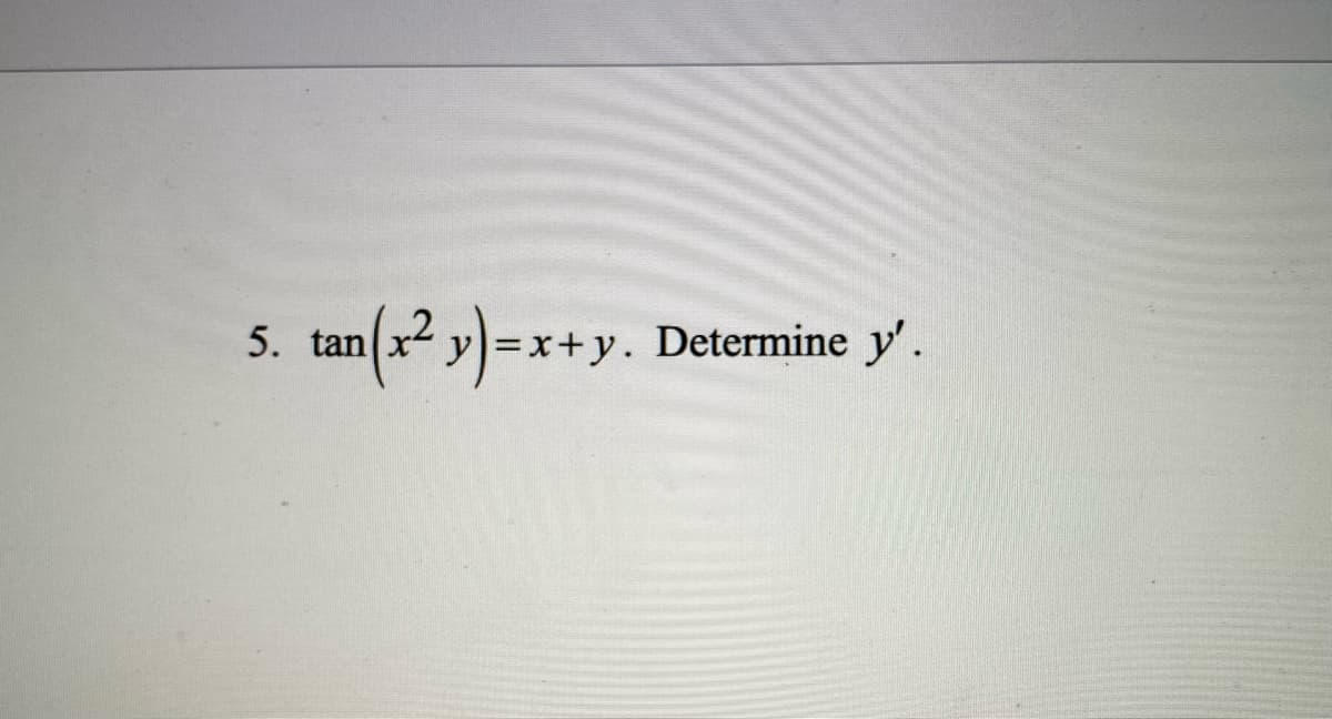 tan(-2 ») =x+y
5. tan x y)=x+y. Determine y'.
