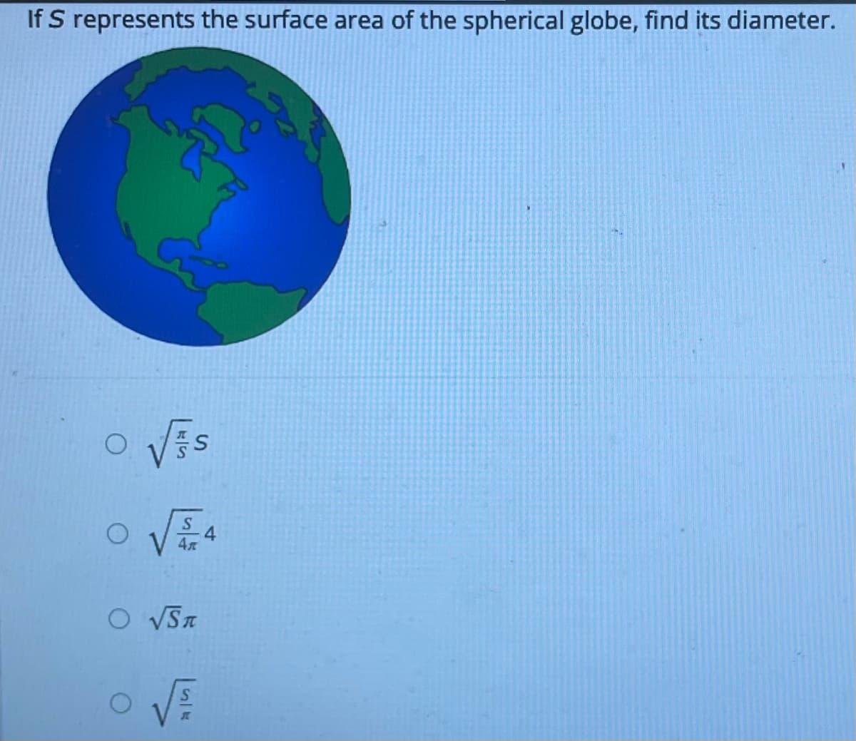 If S represents the surface area of the spherical globe, find its diameter.
O Vis
4л
O VSA
