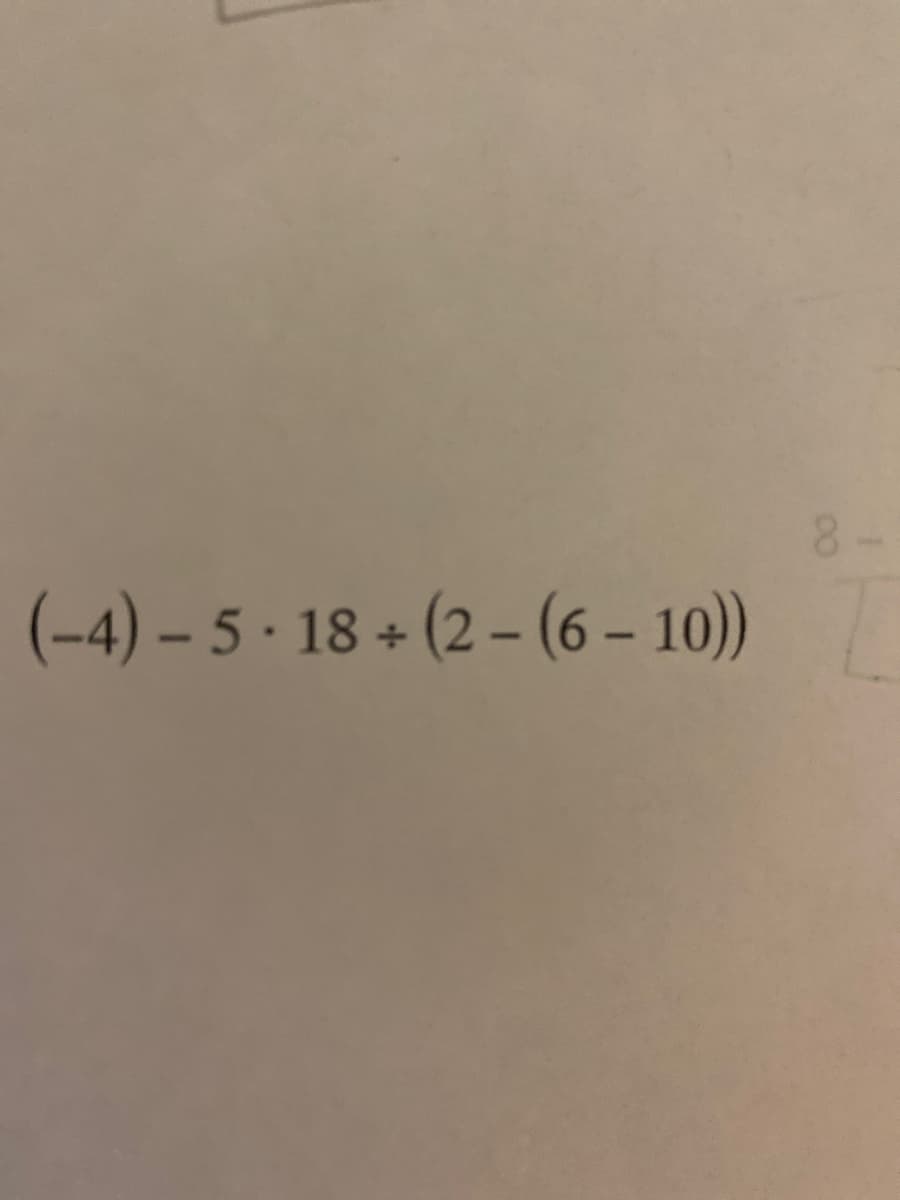 8-
(-4) – 5 · 18 + (2 – (6 – 10))
