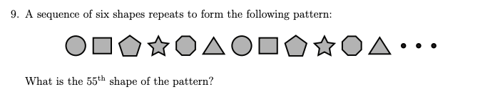 9. A sequence of six shapes repeats to form the following pattern:
ΟΠΟΣ ΟΔΟΠΟΣ ΟΔ…
OD
What is the 55th shape of the pattern?