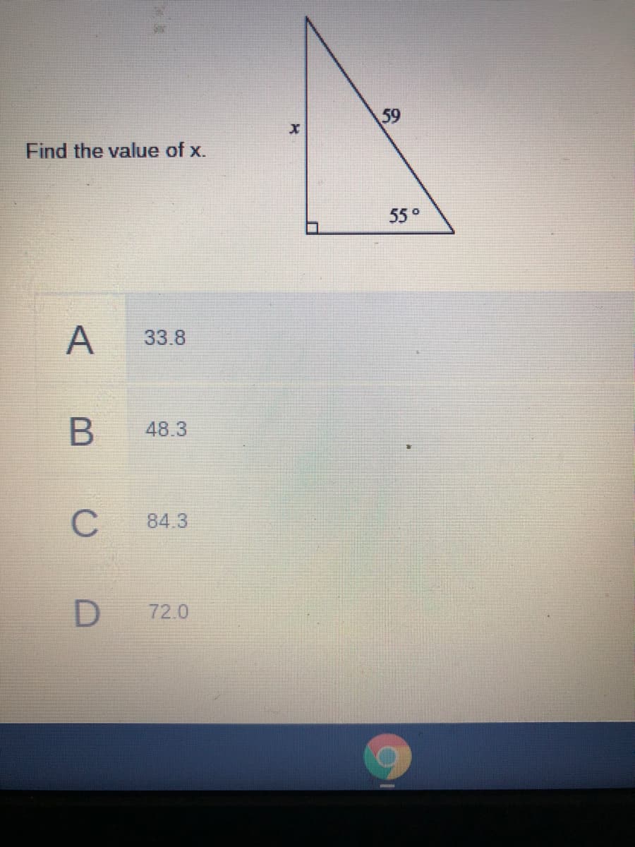 59
Find the value of x.
55°
A
33.8
48.3
84.3
72.0
