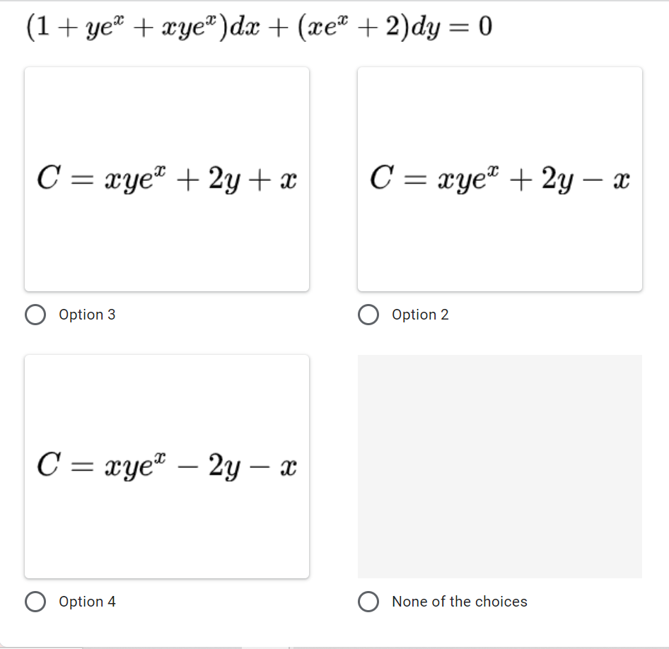 (1+ ye# + xye")dx + (xe® + 2)dy = 0
C = xye + 2y + x
C = xye* + 2y – x
Option 3
Option 2
C = xye" – 2y – x
-
Option 4
O None of the choices
