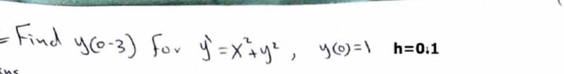 = Find y(0-3) for y² = x=y²,
ins
y()=1 h=0.1