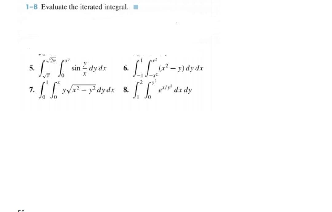 1-8 Evaluate the iterated integral. I
27
5.
sin 2 dy dx
I [ WR- y² dy dx 8.
6.
et/y dx dy
7.
