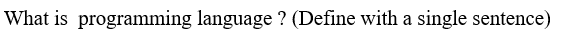 What is programming language ? (Define with a single sentence)
