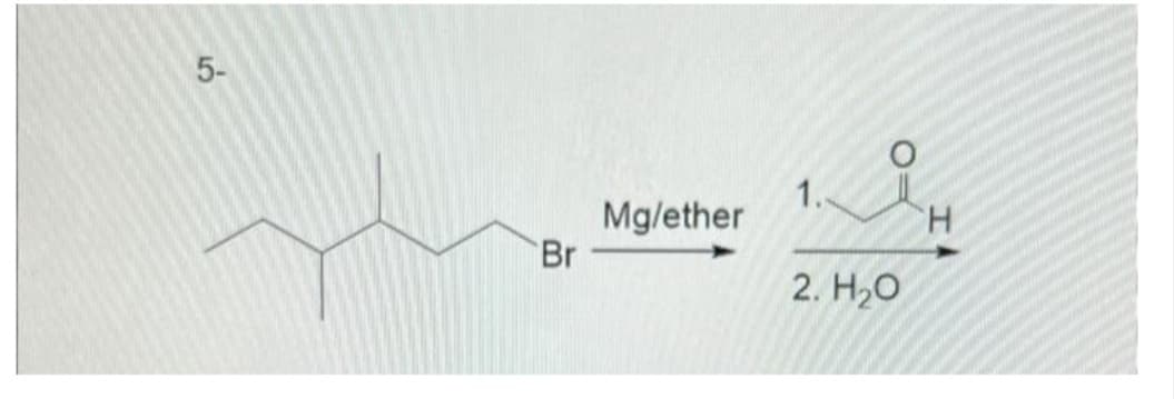 5-
Br
Mg/ether
1.
2. H₂O
H