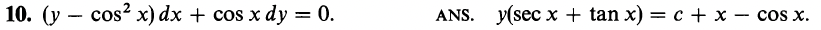 10. (y – cos? x) dx + cos x dy = 0.
ANS. y(sec x + tan x) = c + x – cos x.
