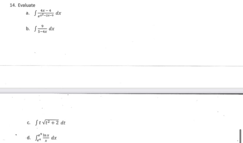 14. Evaluate
4x - 4
a. S:
e-2x-9
dx
b.
5-4x
St VE? + 2 dt
C.
d.
dx
