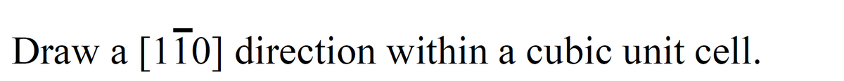 Draw a [110] direction within a cubic unit cell.
