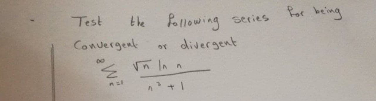 Test
for being
series
Convergent
divergent
or
Vn In
