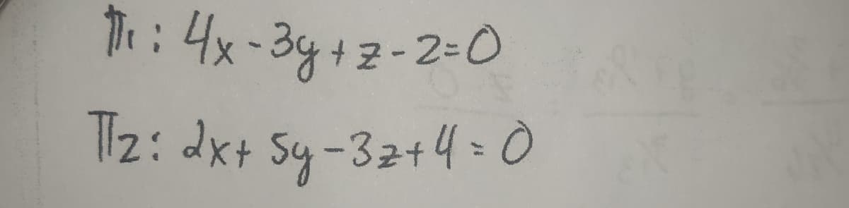 T:4x-34+2-2-0
Tz: dx+ Sy-32+4 = 0
