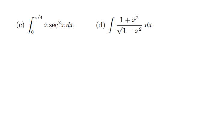 1/4
(d) J1- 22
1+ x?
dx
x sec?x dx
V1 – x²
