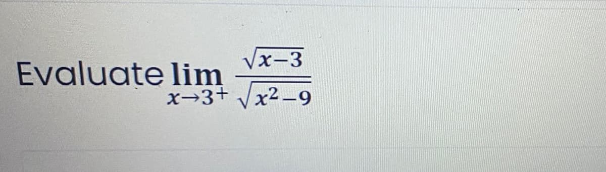 √x-3
x-3+√√√x²-9
Evaluate lim