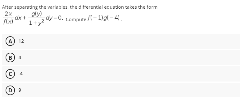 After separating the variables, the differential equation takes the form
2x
gly)
dy= 0. Compute f(- 1)g(- 4).
1+y?
f(x)
