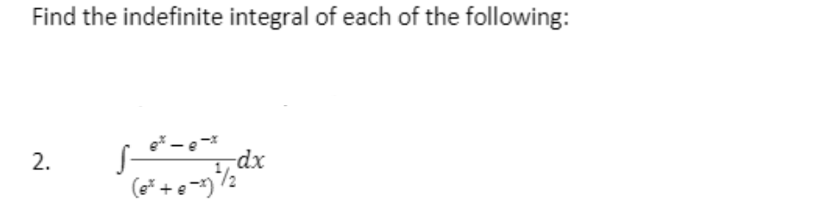 Find the indefinite integral of each of the following:
e* - e
1, dx
2.
