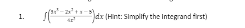 (3x³ – 2x² + x – 5)
dx (Hint: Simplify the integrand first)
4x2
1.
